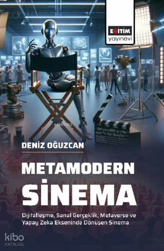 Metamodern Sinema;Dijitalleşme, Sanal Gerçeklik, Metaverse ve Yapay Zeka Ekseninde Dönüşen Sinema