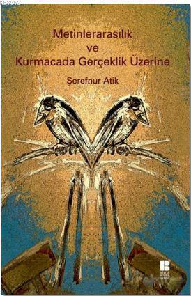 Metinlerarasılık ve Kurmacada Gerçeklik Üzerine