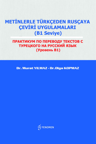 Metinlerle Türkçeden Rusçaya Çeviri Uygulamaları (B1 Seviye);ПРАКТИКУМ ПО ПЕРЕВОДУ ТЕКСТОВ С ТУРЕЦКОГО НА РУССКИЙ ЯЗЫК (Уровень B1)