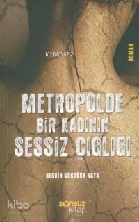 Metropolde Bir Kadının Sessiz Çığlığı