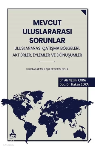 Mevcut Uluslararası Sorunlar;Uluslararası Çatışma Bölgeleri, Aktörler, Eylemler ve Dönüşümler