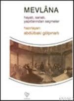 Mevlana; Hayatı, Sanatı, Yapıtlarından Seçmeler