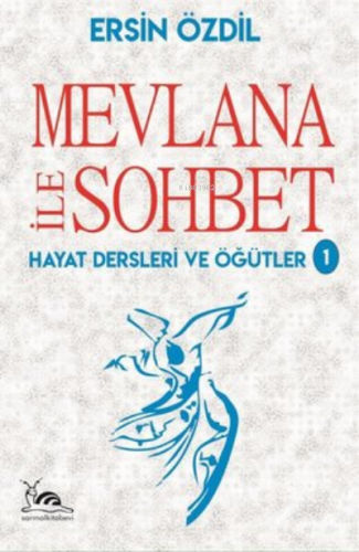 Mevlana İle Sohbet ;Hayat Dersleri ve Öğütler 1