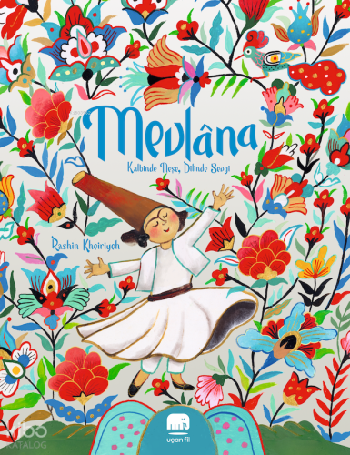 Mevlâna: Kalbinde Neşe, Dilinde Sevgi