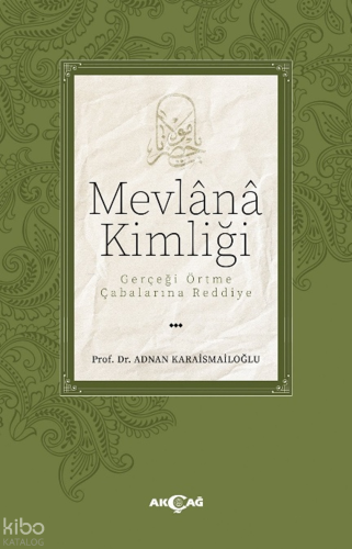 Mevlânâ Kimliği ;Gerçeği Örtme Çabalarına Reddiye