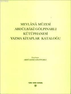 Mevlânâ Müzesi Abdülbâkî Gölpınarlı Kütüphanesi Yazma Kitaplar Kataloğu