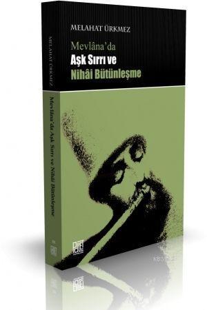 Mevlana'da Aşk Sırrı ve Nihai Bütünleşme