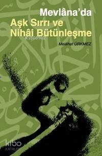 Mevlâna'da Aşk Sırrı ve Nihai Bütünleşme