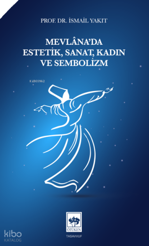 Mevlâna'da Estetik,  Sanat, Kadın ve Sembolizm