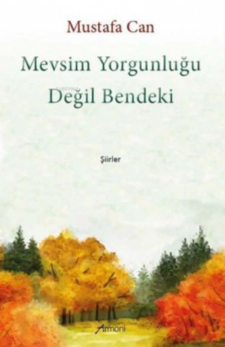 Mevsim Yorgunluğu Değil Bendeki-Şiirler