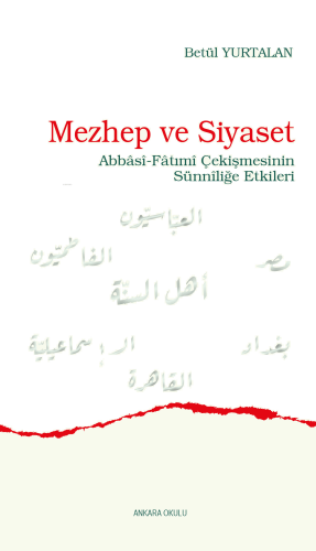 Mezhep ve Siyaset;Abbâsî-Fâtımî Çekişmesinin Sünnîliğe Etkileri