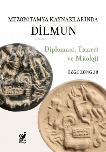 Mezopotamya Kaynaklarında Dilmun ;Diplomasi, Ticaret ve Mitoloji