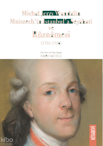 Michał Jerzy Wandalin Mniszech’in  İstanbul’a Seyahati ve Rûznâmesi
