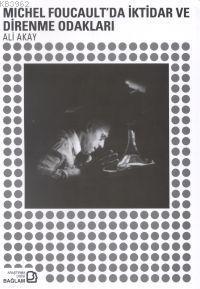 Michel Foucault'da İktidar ve Direnme Odakları