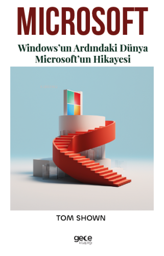 Microsoft;Windows’un Ardındaki Dünya Microsoft’un Hikayesi
