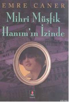 Mihri Müşfik  Hanımın İzinde