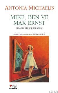Mike, Ben ve Max Ernst; Sıradışı Bir Aşk Hikayesi
