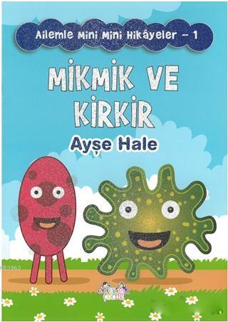 Mikmik ve Kirkir - Ailemle Mini Mini Hikayeler 1