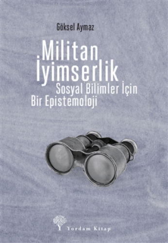 Militan İyimserlik;Sosyal Bilimler İçin Bir Epistemoloji