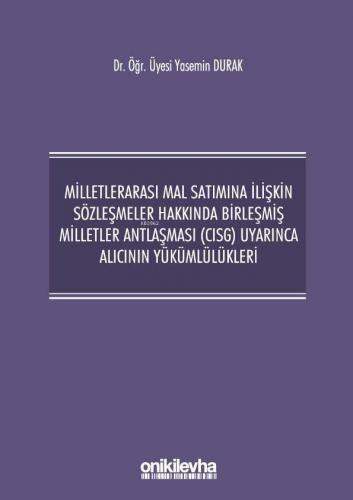 Milletlerarası Mal Satımına İlişkin Sözleşmeler Hakkında Birleşmiş; Milletler Antlaşması (CISG) Uyarınca Alıcının Yükümlülükleri