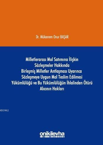 Milletlerarası Mal Satımına İlişkin Sözleşmeler Hakkında Birleşmiş Milletler Antlaşması Uyarınca; Sözleşmeye Uygun Mal Teslim Edilmesi Yükümlülüğü ve Bu Yükümlü