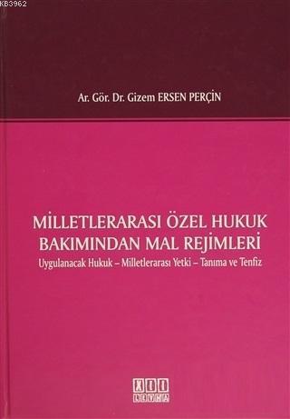 Milletlerarası Özel Hukuk Bakımından Mal Rejimleri; Uygulanacak Hukuk - Milletlerarası Yetki - Tanıma ve Tenfiz