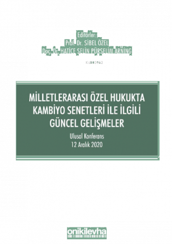 Milletlerarası Özel Hukukta Kambiyo Senetleri İle İlgili Güncel Gelişmeler;Ulusal Konferans - 12 Aralık 2020 - Konferans Bildiri Kitabı