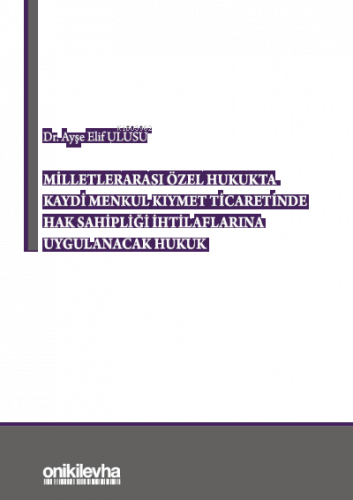 Milletlerarası Özel Hukukta Kaydi Menkul Kıymet Ticaretinde Hak Sahipliği İhtilaflarına Uygulanacak Hukuk