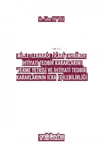 Milletlerarası Ticari Tahkimde İhtiyati Tedbir Kararlarını Verme Yetkisi ve İhtiyati Tedbir Kararlarının İcra Edilebilirliği