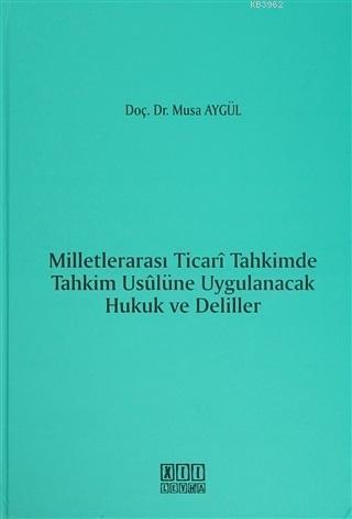 Milletlerarası Ticari Tahkimde Tahkim Usulüne Uygulanacak Hukuk ve Deliller