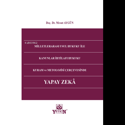 Milletlerarası Usul Hukuku İle Kanunlar İhtilafı Hukuku Kuram ve Metolojisi Çerçevesinde Yapay Zeka