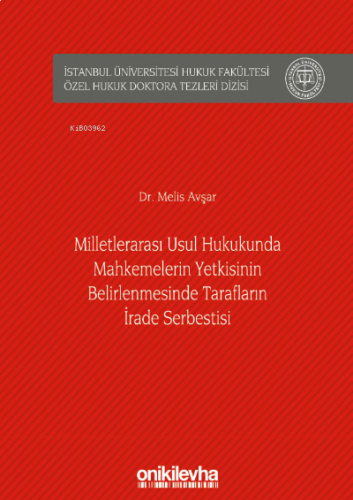 Milletlerarası Usul Hukukunda Mahkemelerin Yetkisinin Belirlenmesinde Tarafların İrade Serbestisi