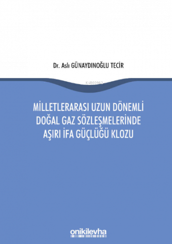 Milletlerarası Uzun Dönemli Doğal Gaz Sözleşmelerinde Aşırı İfa Güçlüğü Klozu