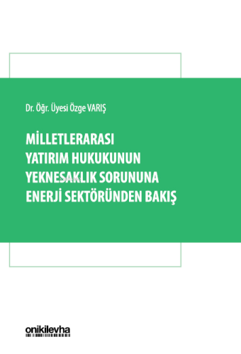 Milletlerarası Yatırım Hukukunun Yeknesaklık Sorununa Enerji Sektöründen Bakış