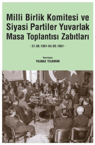 Milli Birlik Komitesi Ve Siyasi Partiler Yuvarlak Masa Toplantısı Zabıtları;31.08.1961 - 04.09.1961