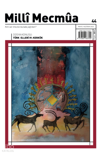 Milli Mecmua Sayı: 44 (Mayıs-Haziran 2025) Dosya: Türk Elleri IV: Kerkük