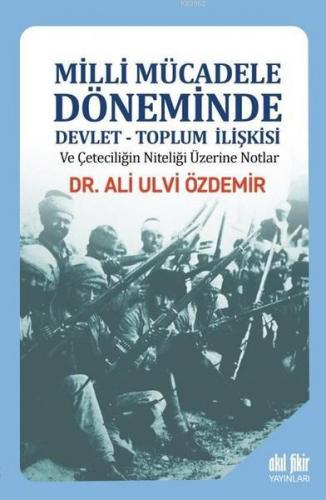 Milli Mücadele Döneminde Devlet - Toplum İlişkisi ve Çeteciliğin Niteliği Üzerine Notlar