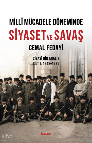 Millî Mücadele Döneminde Siyaset ve Savaş;Siyasî Bir Analiz Cilt I: 19