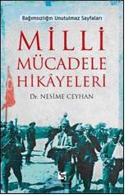 Milli Mücadele Hikayeleri; Bağımsızlığın Unutulmaz Sayfaları
