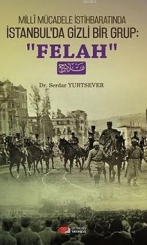 Milli Mücadele İstihbaratında İstanbul'da Gizli Bir Grup; "Felah"