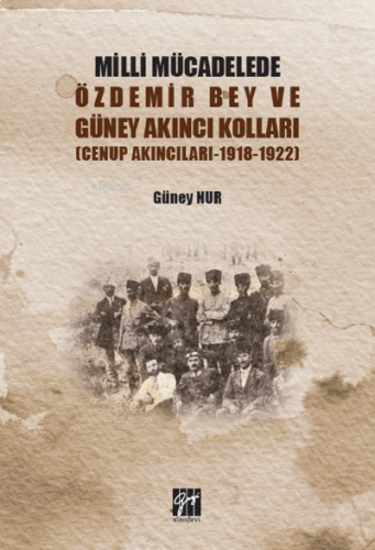 Milli Mücadelede Özdemir Bey ve Güney Akıncıları Kolları (Cenup Akıncıları 1918-1922)