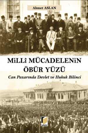 Milli Mücadelenin Öbür Yüzü Can Pazarında Devlet ve Hukuk Bİlinci