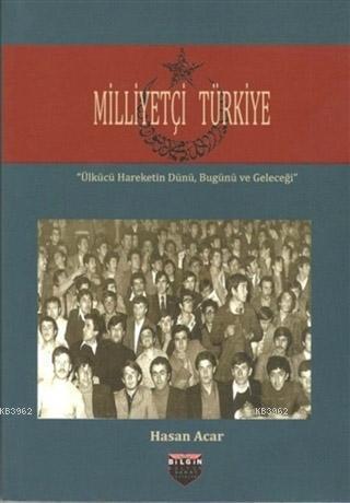 Milliyetçi Türkiye; Ülkücü Hareketin Dünü, Bugünü ve Geleceği
