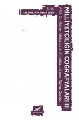 Milliyetçiliğin Coğrafyaları – III ABD, Çin, Güney Afrika, Latin Amerika, Lübnan, Rusya, Quebec
