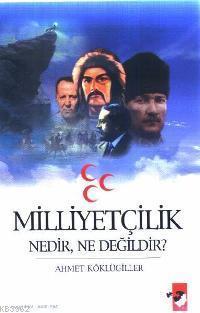 Milliyetçilik Nedir, Ne Değildir?