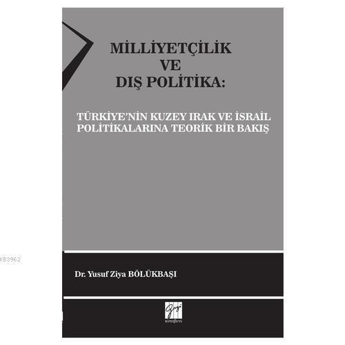 Milliyetçilik ve Dış Politika Türkiye'nin Kuzey Irak ve İsrail Politikalarına Teorik Bir Bakış