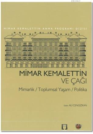 Mimar Kemalettin ve Çağı; Mimarlık / Toplumsal Yaşam / Politika