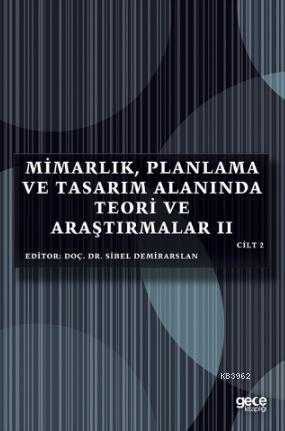 Mimarlık, Planlama ve Tasarım Alanında Teori ve Araştırmalar II Cilt II