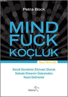Mindfuck Koçluk; Kendi Kendinizi Zihinsel Olarak Sabote Etmenin Üstesinden Nasıl Gelirsiniz