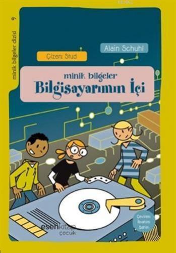 Minik Bilgeler - Bilgisayarımın İçi; Minik Bilgeler Dizisi 9, 9+ Yaş